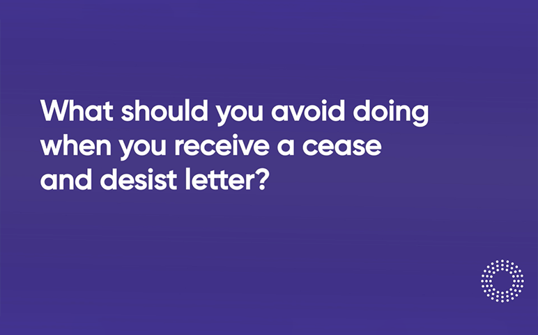 Video 19 - What should you avoid doing when you receive a cease and desist letter q20