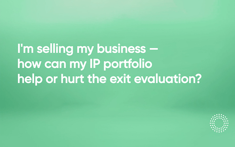 Video 20 Im selling my business how can my IP portfolio help or hurt the exit evaluation q21